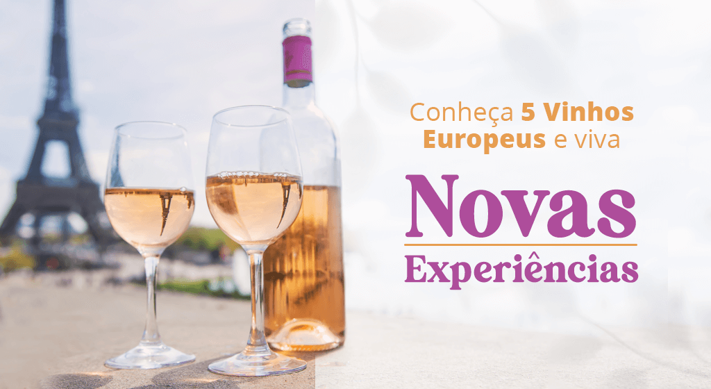Conheça 5 vinhos europeus e viva novas experiências