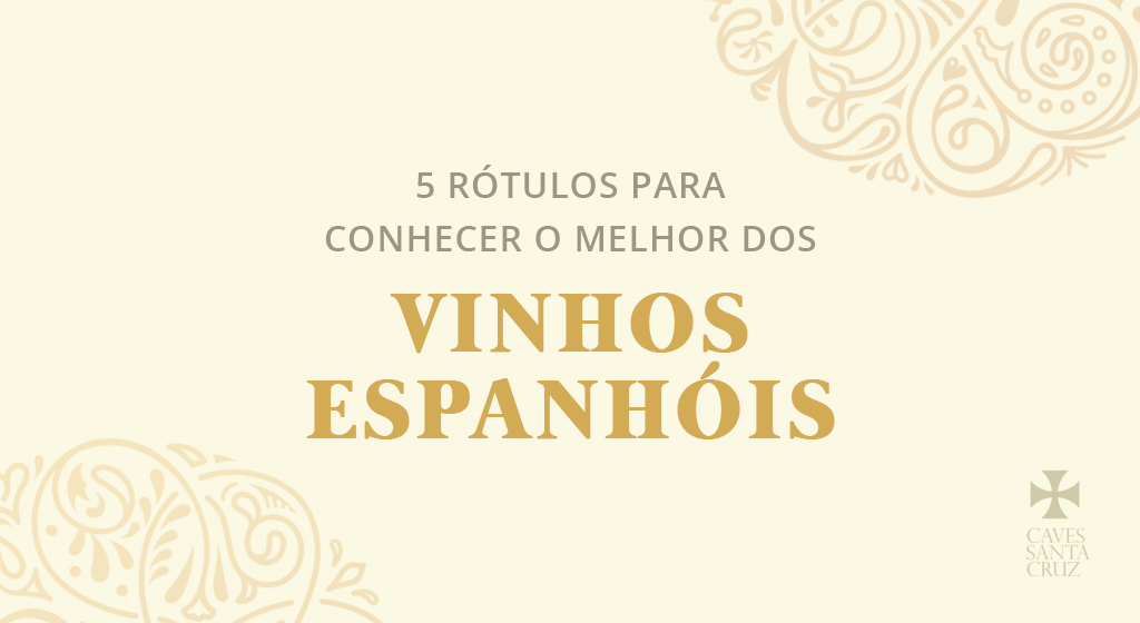 5 rótulos para conhecer o melhor dos vinhos espanhóis